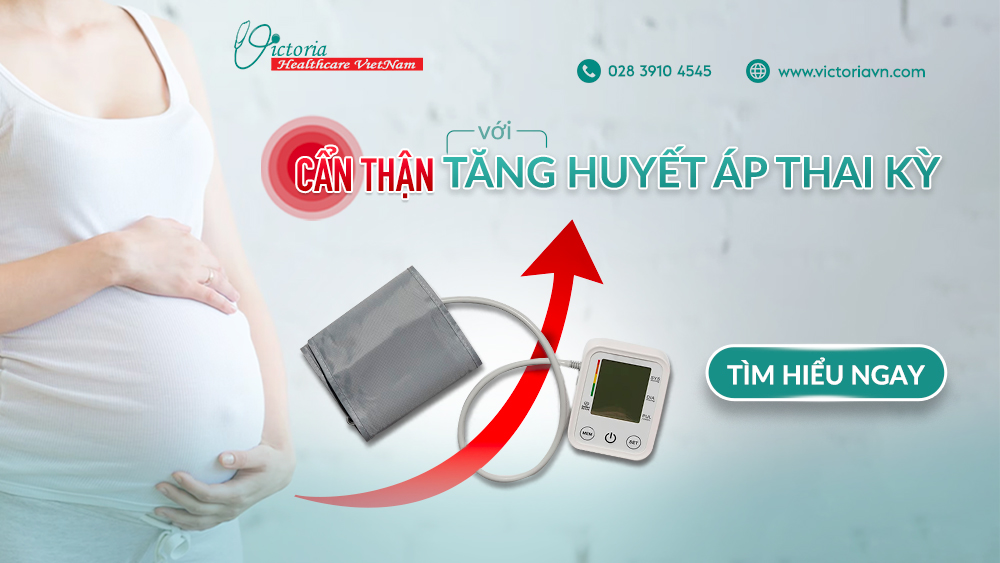 TĂNG HUYẾT ÁP THAI KỲ - NGUY HIỂM HƠN BẠN NGHĨ 