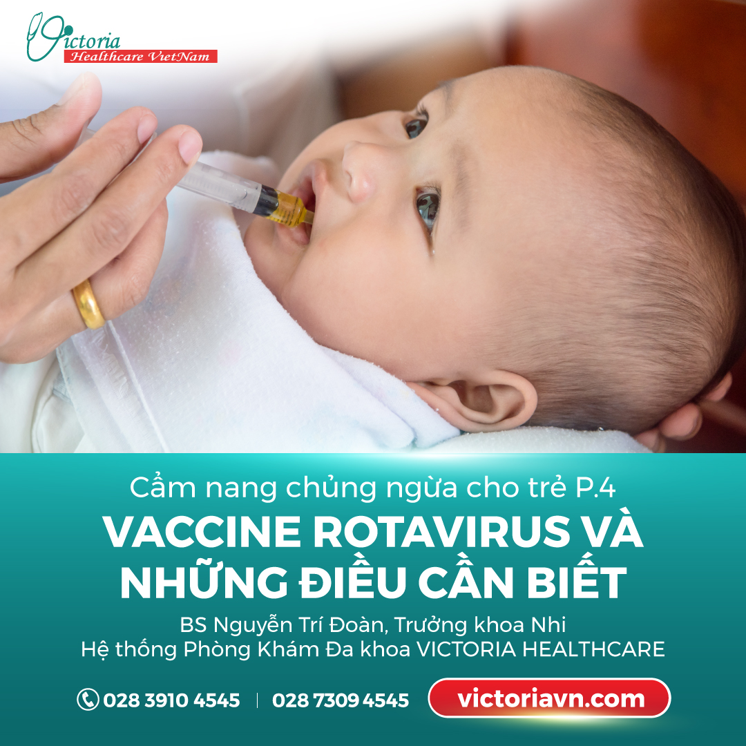 VACCINE ROTAVIRUS LÀ GÌ VÀ NHỮNG THÔNG TIN CẦN BIẾT