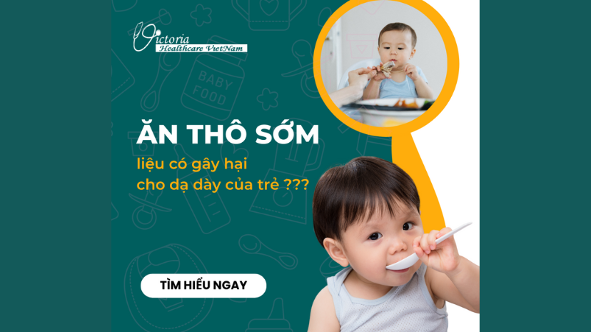 ĂN THÔ SỚM CÓ GÂY HẠI CHO DẠ DÀY CỦA TRẺ KHÔNG