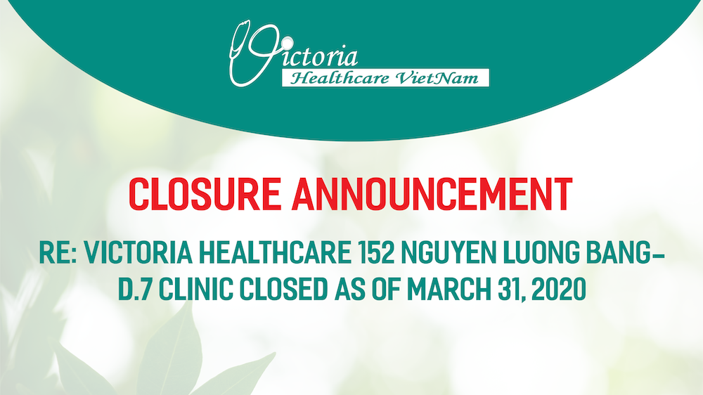 CLOSURE ANNOUNCEMEN-VICTORIA HEALTHCARE 152 NGUYEN LUONG BANG-D.7 CLINIC CLOSED AS OF MARCH 31, 2020