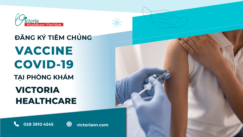 ĐĂNG KÝ TIÊM NGỪA COVID-19 TẠI HỆ THỐNG VICTORIA HEALTHCARE