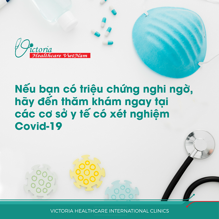 NẾU BẠN CÓ TRIỆU CHỨNG NGHI NGỜ, HÃY ĐẾN THĂM KHÁM NGAY TẠI CÁC CƠ SỞ Y TẾ CÓ XÉT NGHIỆM COVID-19