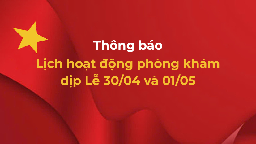 LỊCH HOẠT ĐỘNG PHÒNG KHÁM DỊP LỄ 30 THÁNG 4