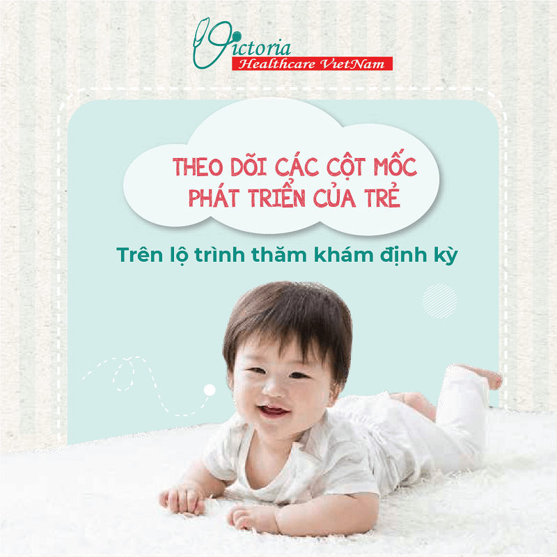 THEO DÕI CÁC CỘT MỐC PHÁT TRIỂN CỦA TRẺ THEO LỘ TRÌNH THĂM KHÁM ĐỊNH KỲ