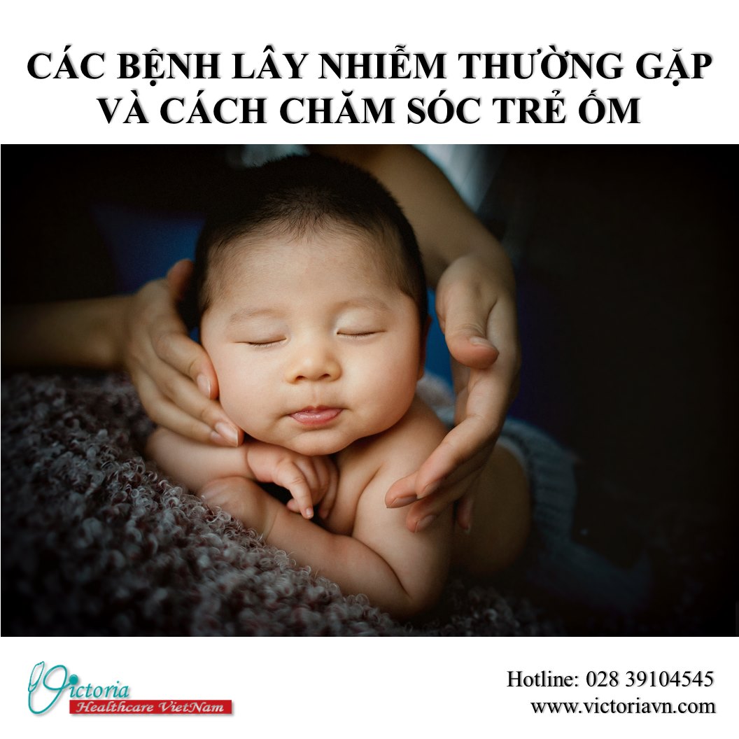 Các Bệnh Lây Nhiễm Thường Gặp Và Cách Chăm Sóc Trẻ Ốm | Thư Viện Sức Khỏe